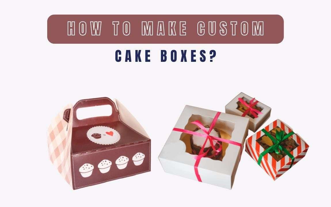 How to Make Custom Cake Boxes