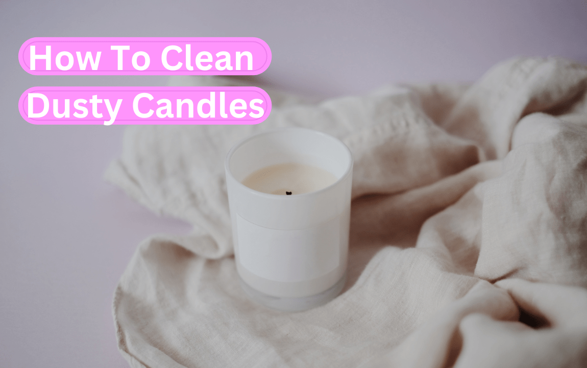 How to Clean Dust from Candles